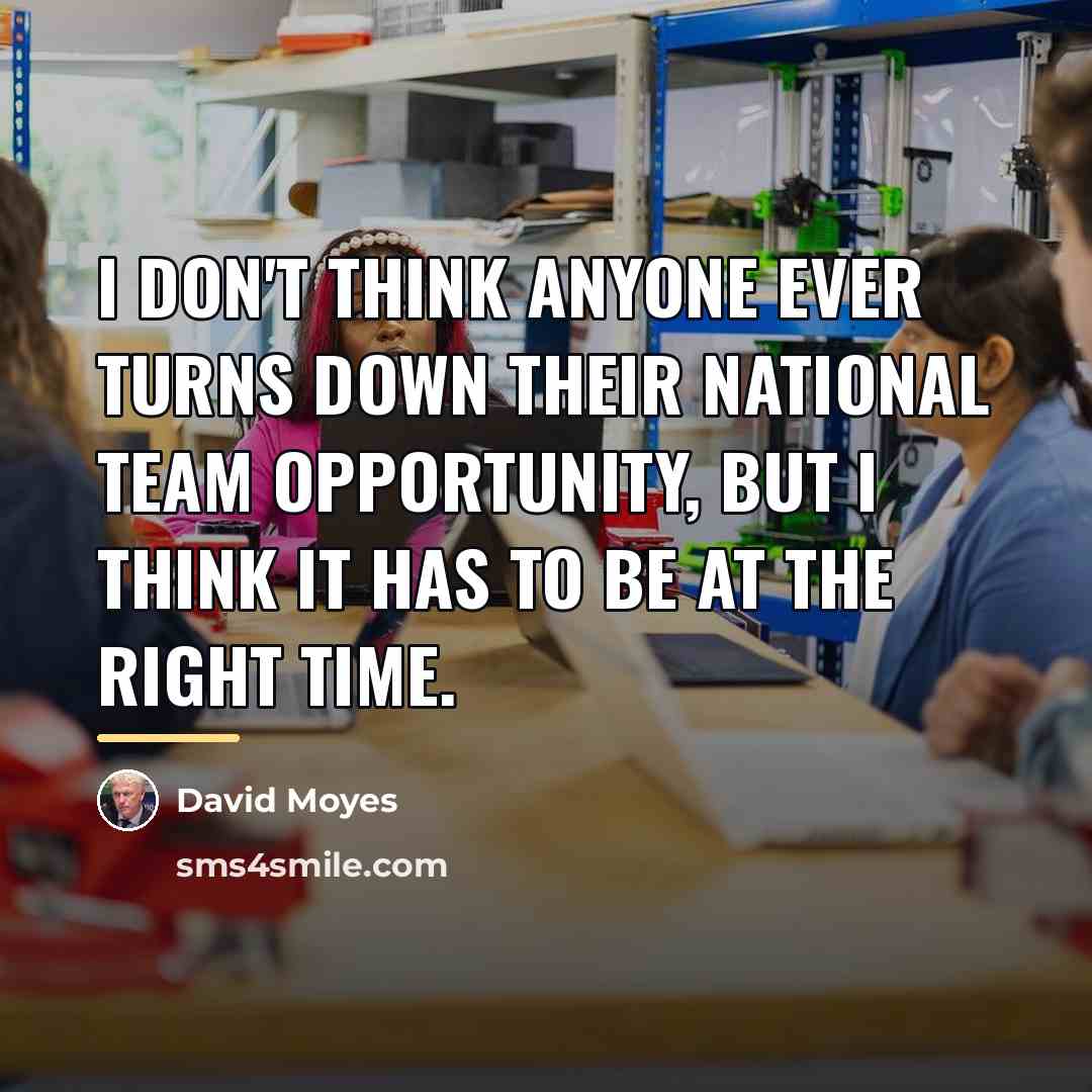 “I don't think anyone ever turns down their national team…” quote by David Moyes