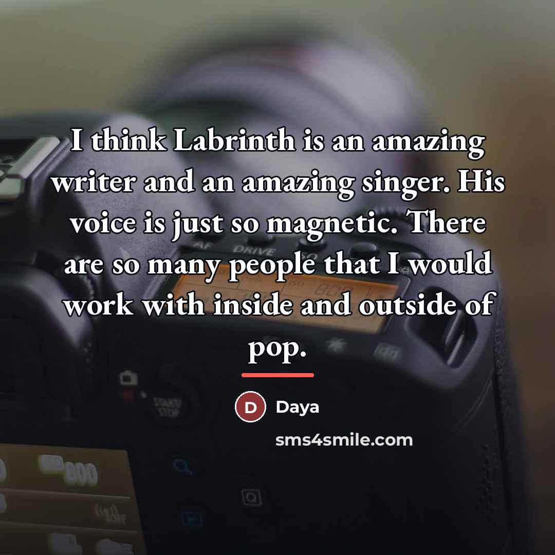 “I think Labrinth is an amazing writer and an amazing…” quote by Daya