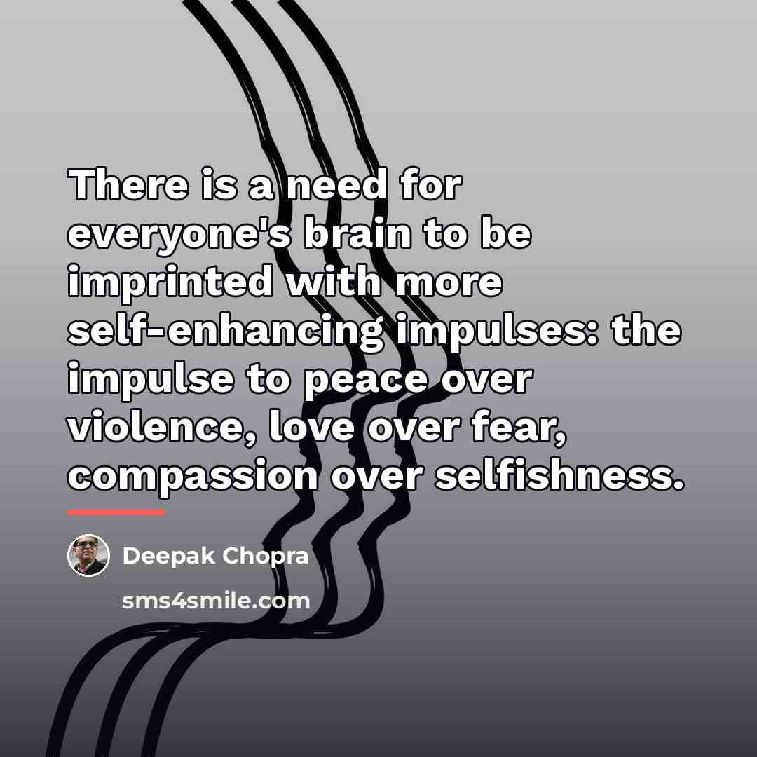 “There is a need for everyone's brain to be imprinted…” quote by Deepak Chopra