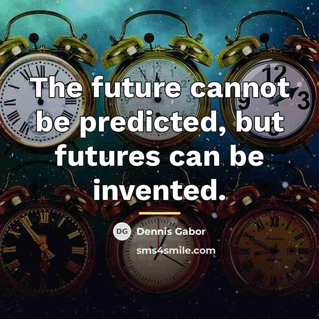 “The future cannot be predicted, but futures can be invented.…” quote by Dennis Gabor