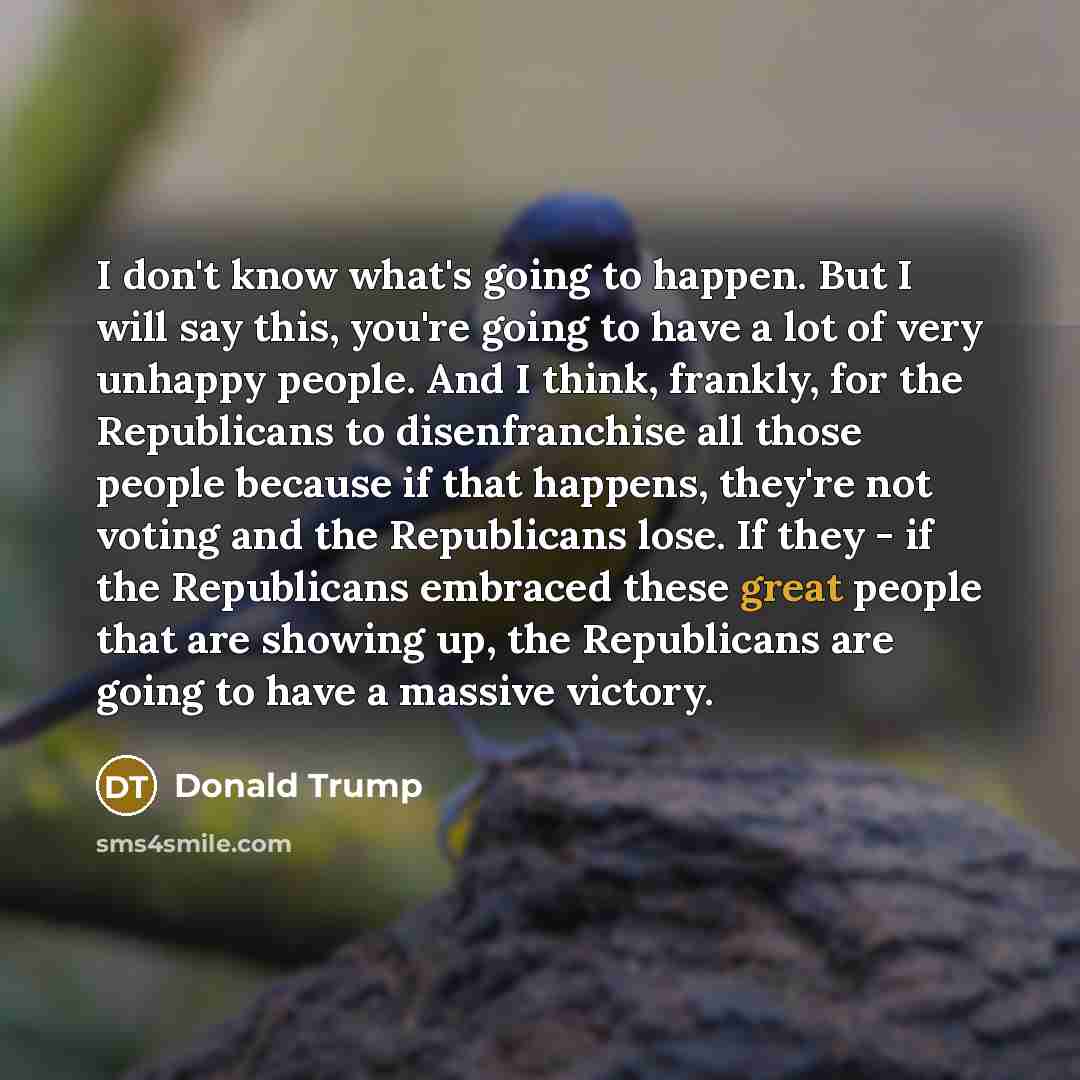 “I don't know what's going to happen. But I will…” quote by Donald Trump