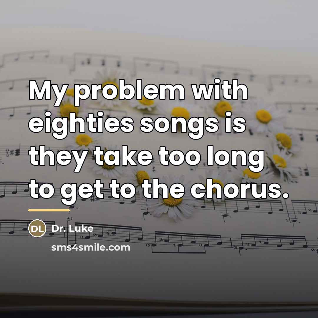 “My problem with eighties songs is they take too long…” quote by Dr. Luke