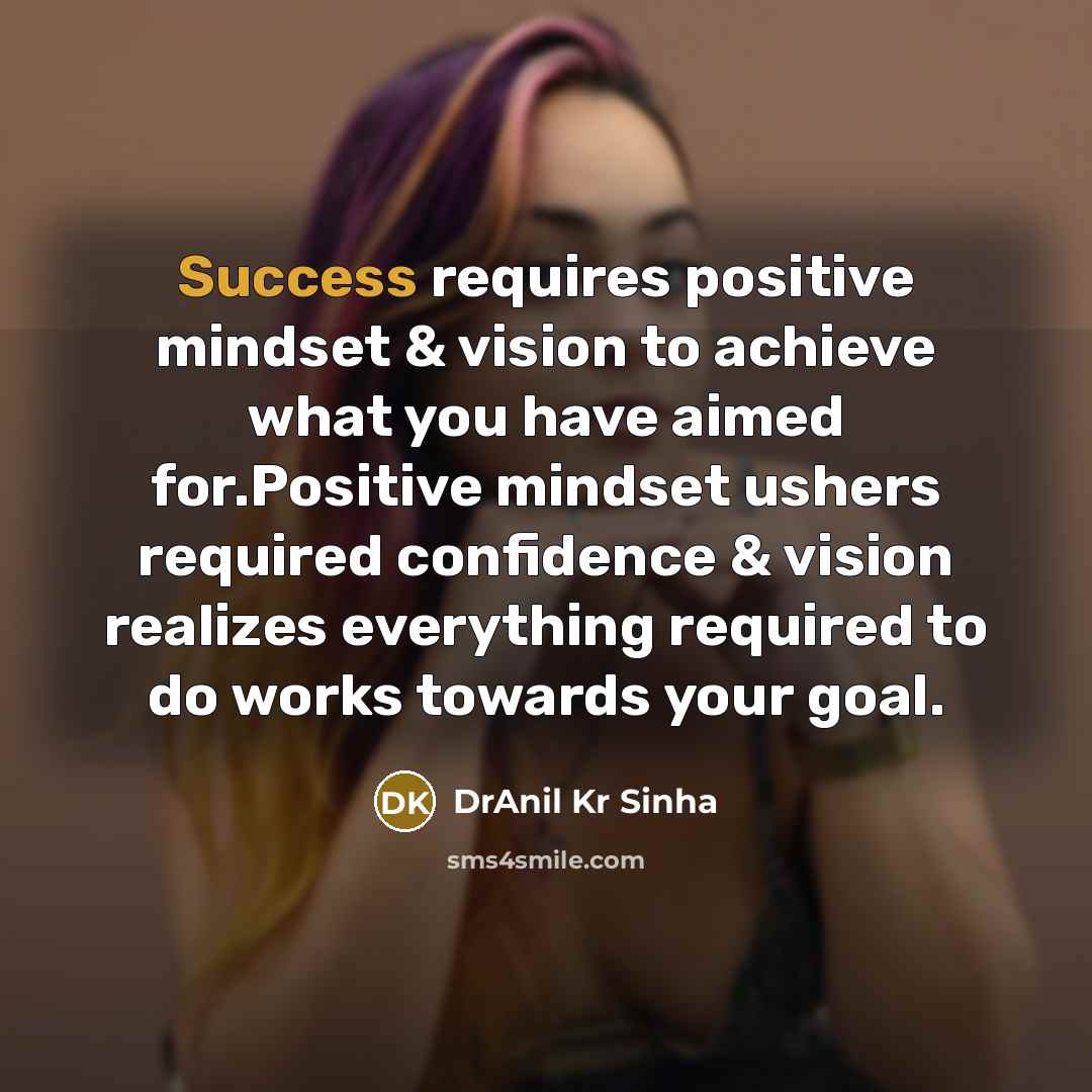 “Success requires positive mindset & vision to achieve what you…” quote by DrAnil Kr Sinha