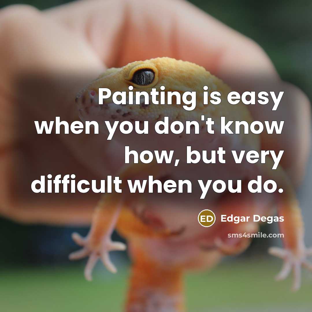 “Painting is easy when you don't know how, but very…” quote by Edgar Degas