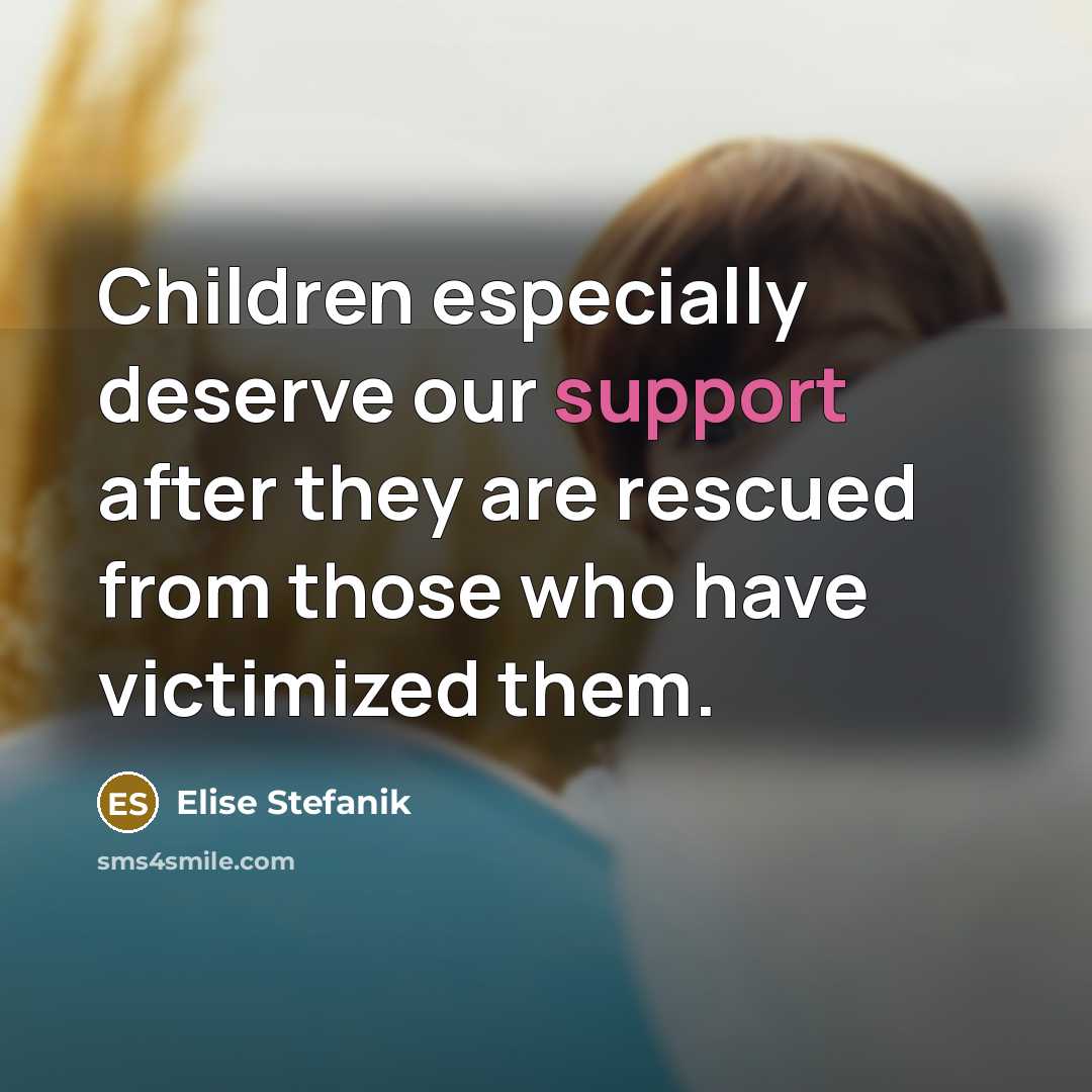 “Children especially deserve our support after they are rescued from…” quote by Elise Stefanik