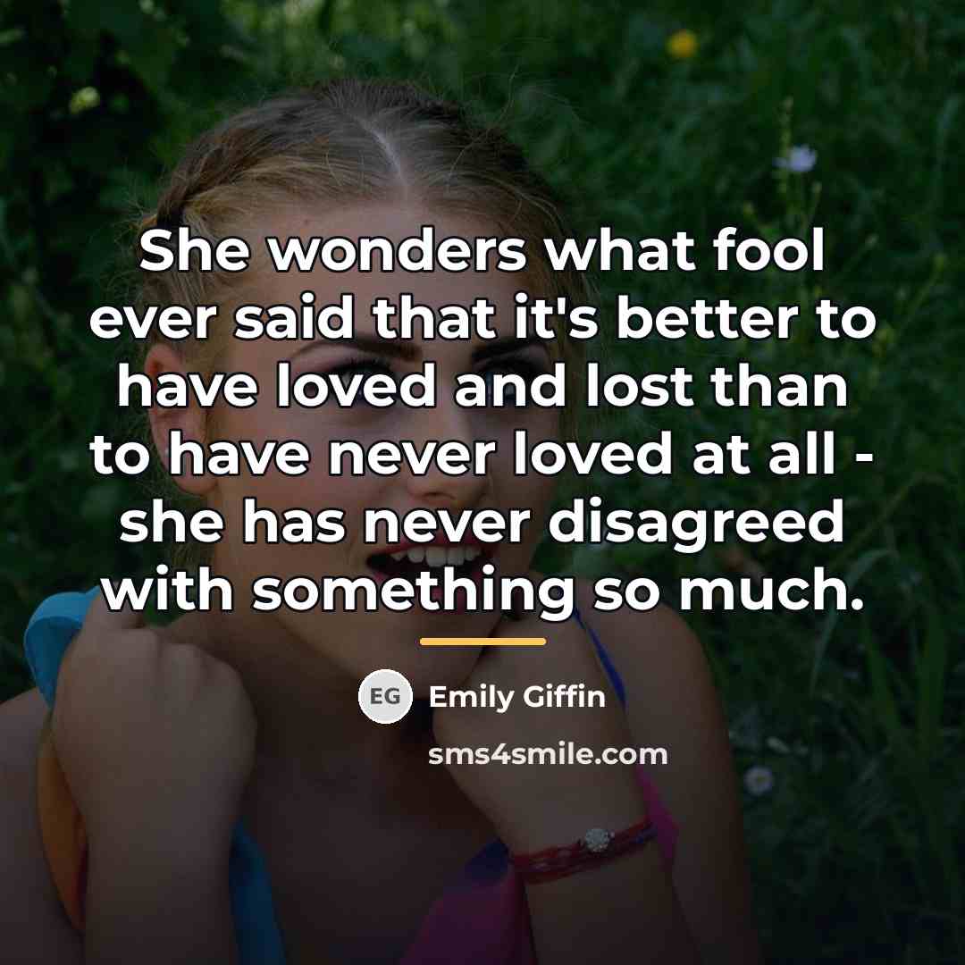 “She wonders what fool ever said that it's better to…” quote by Emily Giffin