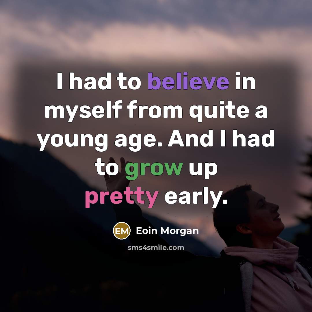 “I had to believe in myself from quite a young…” quote by Eoin Morgan