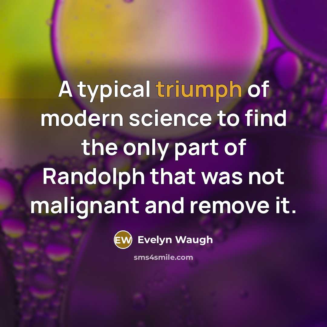 “A typical triumph of modern science to find the only…” quote by Evelyn Waugh