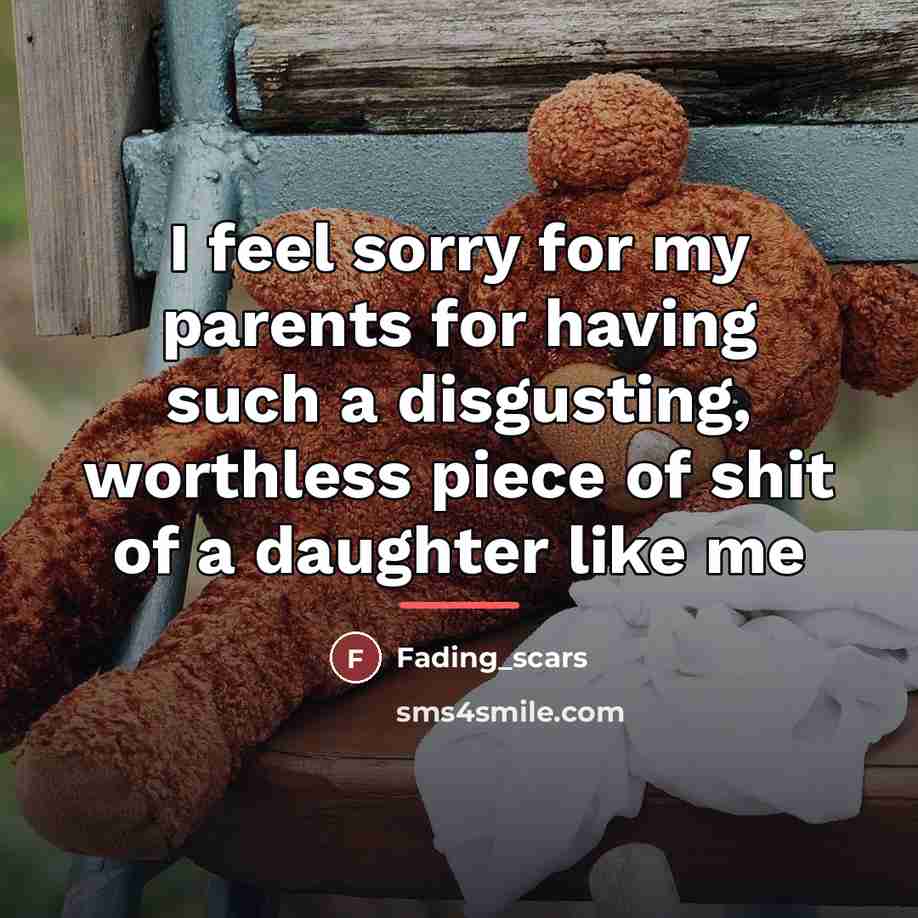 “I feel sorry for my parents for having such a…” quote by Fading_scars