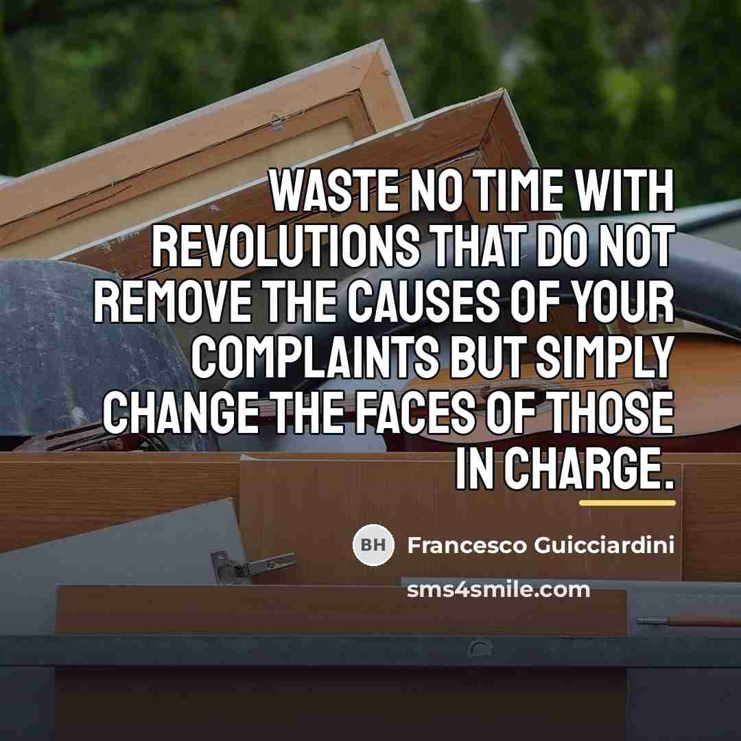 “Waste no time with revolutions that do not remove the…” quote by Francesco Guicciardini