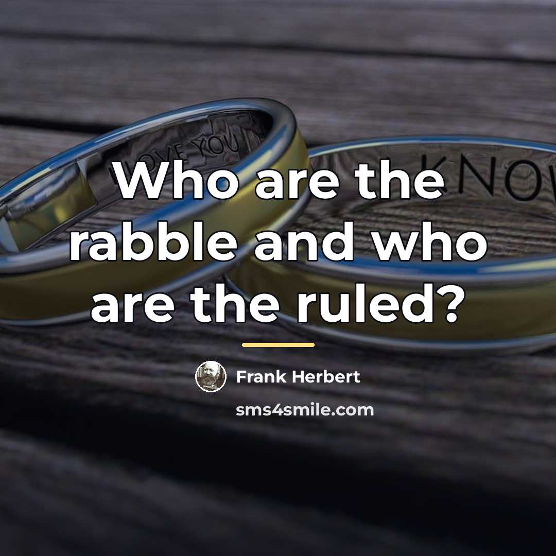 “Who are the rabble and who are the ruled?…” quote by Frank Herbert