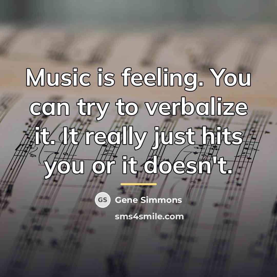 “Music is feeling. You can try to verbalize it. It…” quote by Gene Simmons