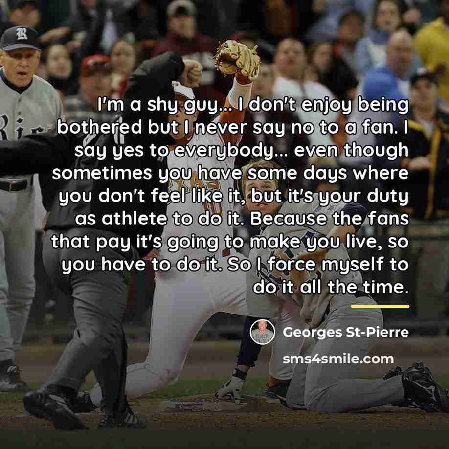 “I'm a shy guy... I don't enjoy being bothered but…” quote by Georges St-Pierre