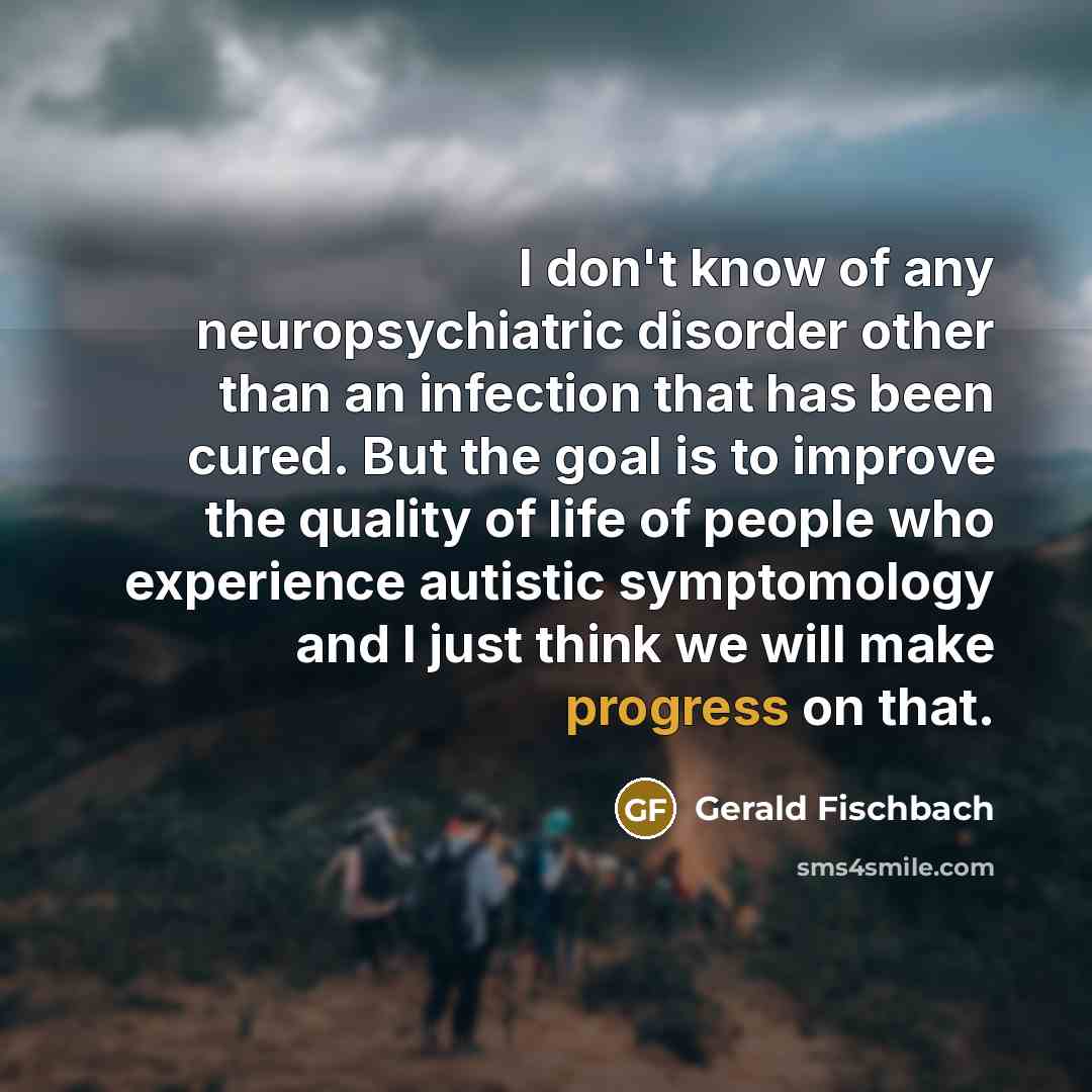 “I don't know of any neuropsychiatric disorder other than an…” quote by Gerald Fischbach