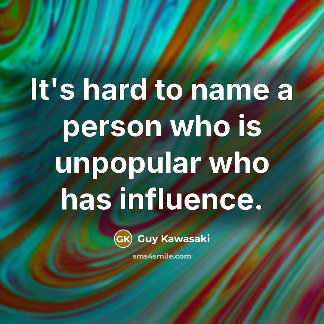 “It's hard to name a person who is unpopular who…” quote by Guy Kawasaki