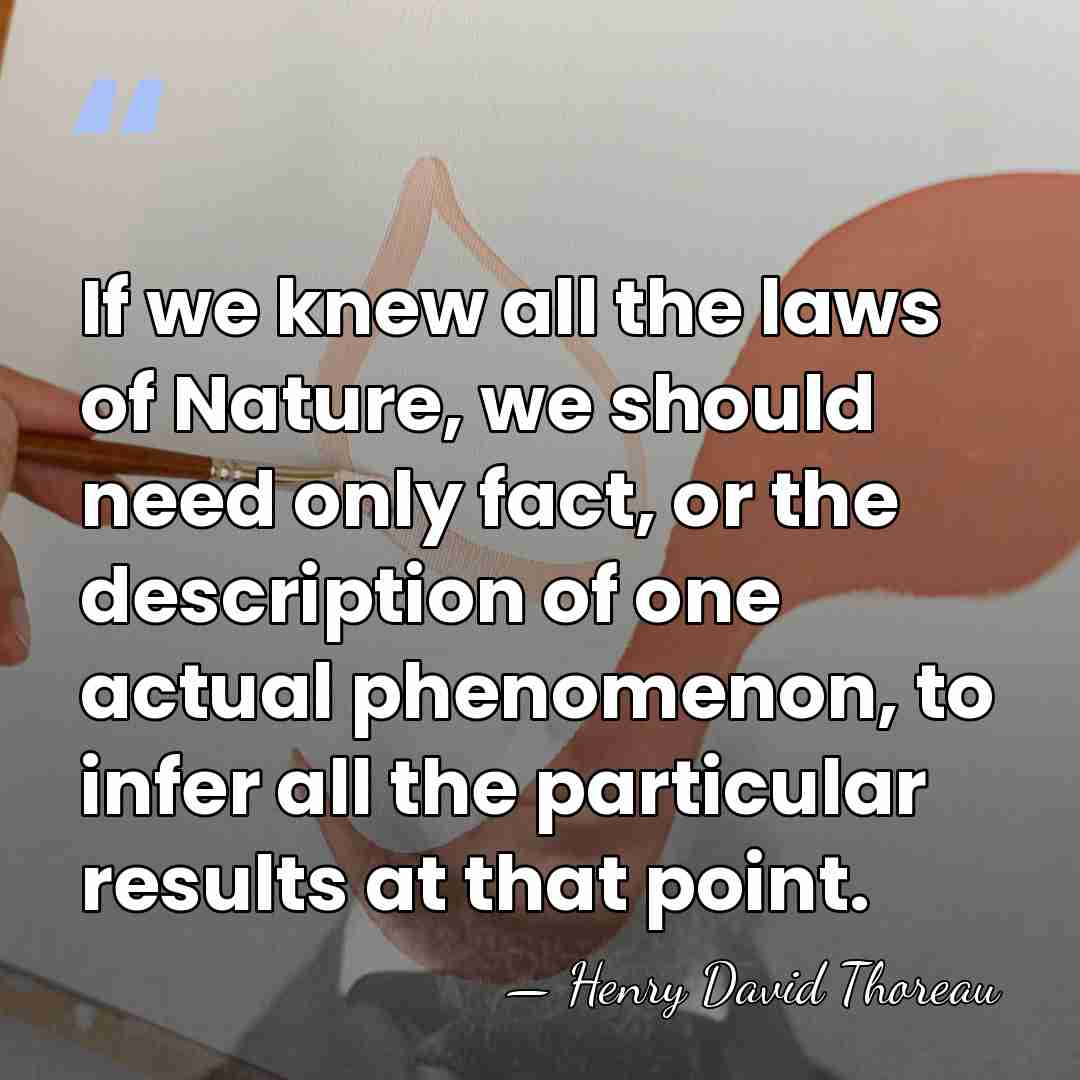 If we knew all the laws of Nature, we should need only&hellip; - Henry David Thoreau