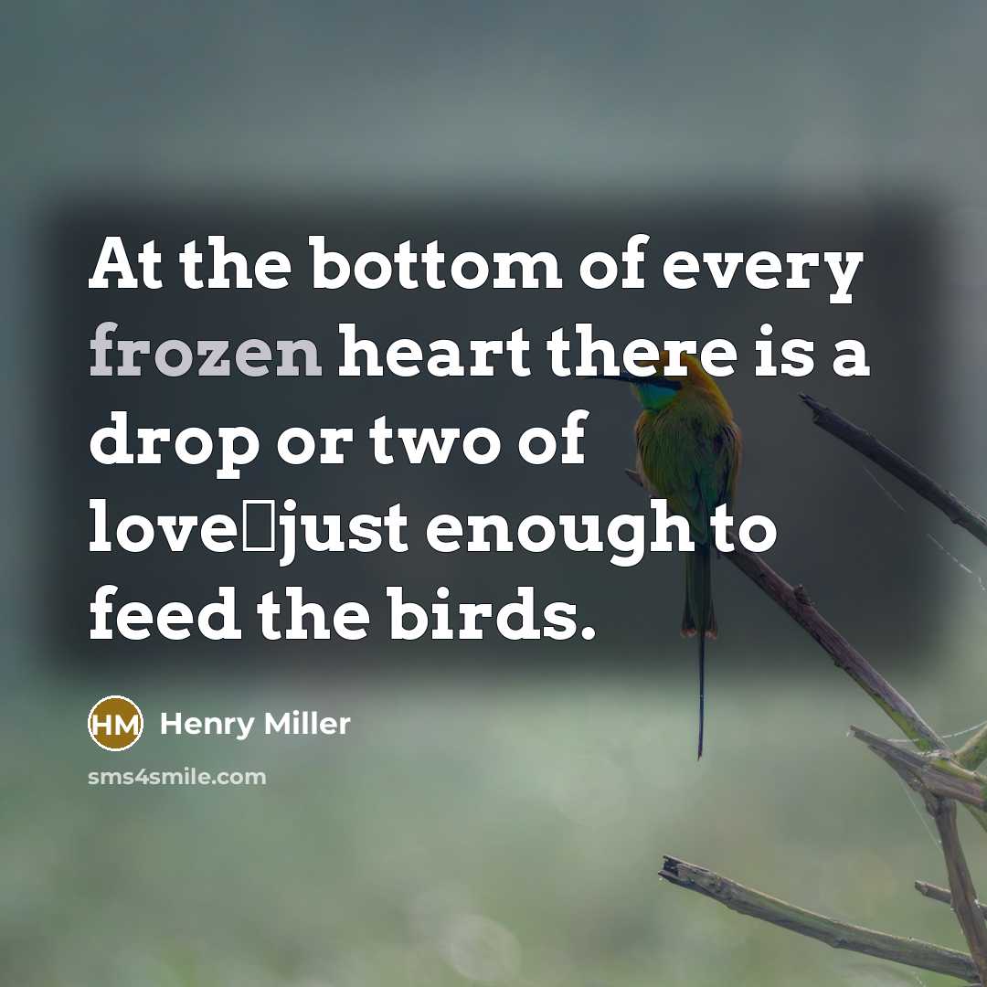 “At the bottom of every frozen heart there is a…” quote by Henry Miller