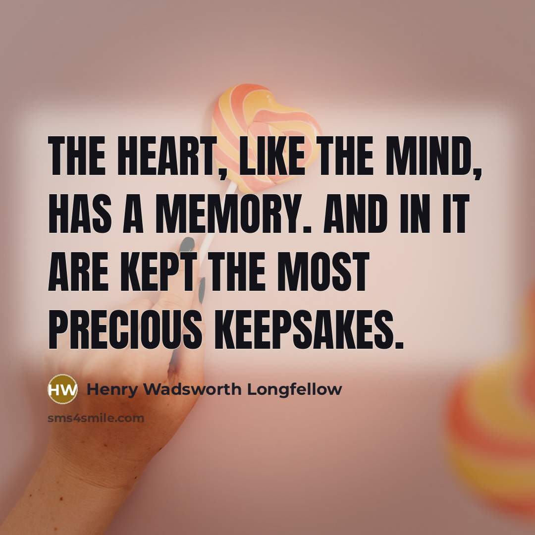 “The heart, like the mind, has a memory. And in…” quote by Henry Wadsworth Longfellow
