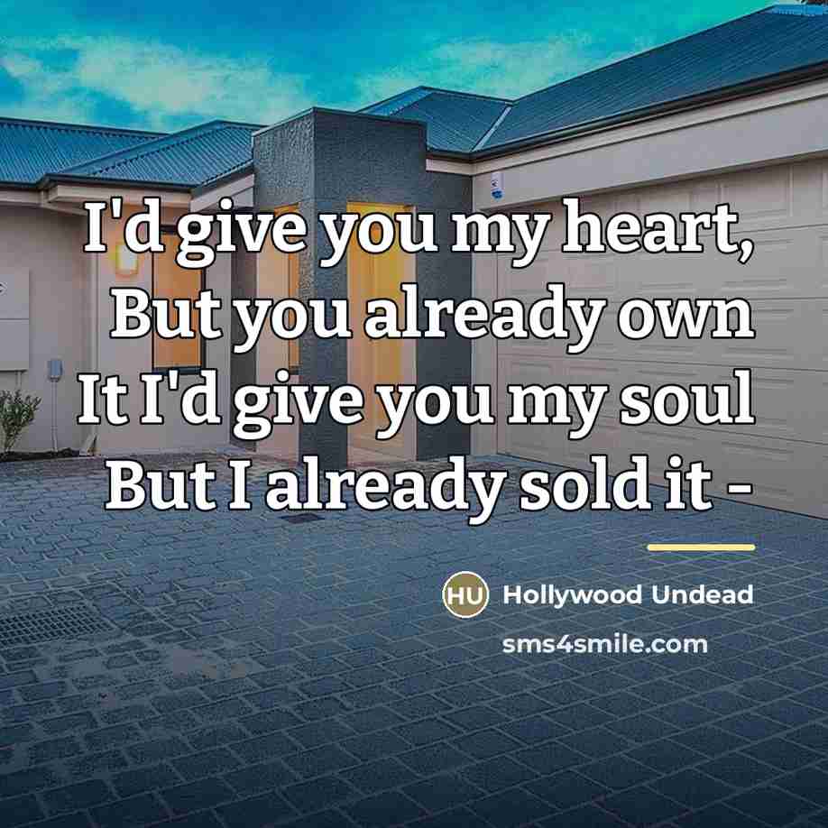 “I'd give you my heart, But you already own It…” quote by Hollywood Undead