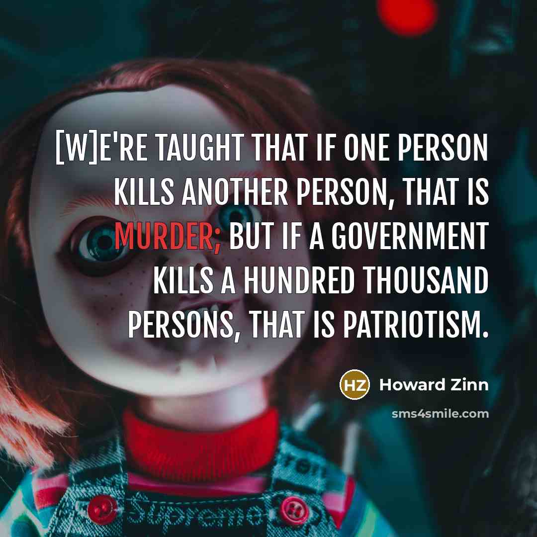 “[W]e're taught that if one person kills another person, that…” quote by Howard Zinn