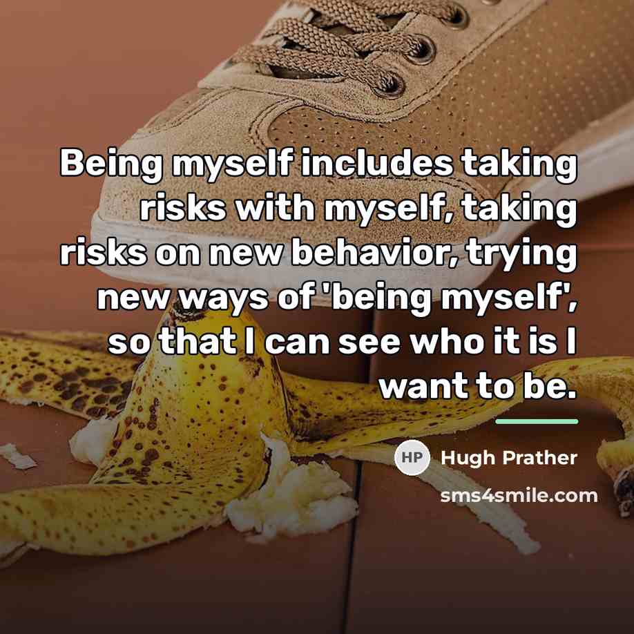 “Being myself includes taking risks with myself, taking risks on…” quote by Hugh Prather