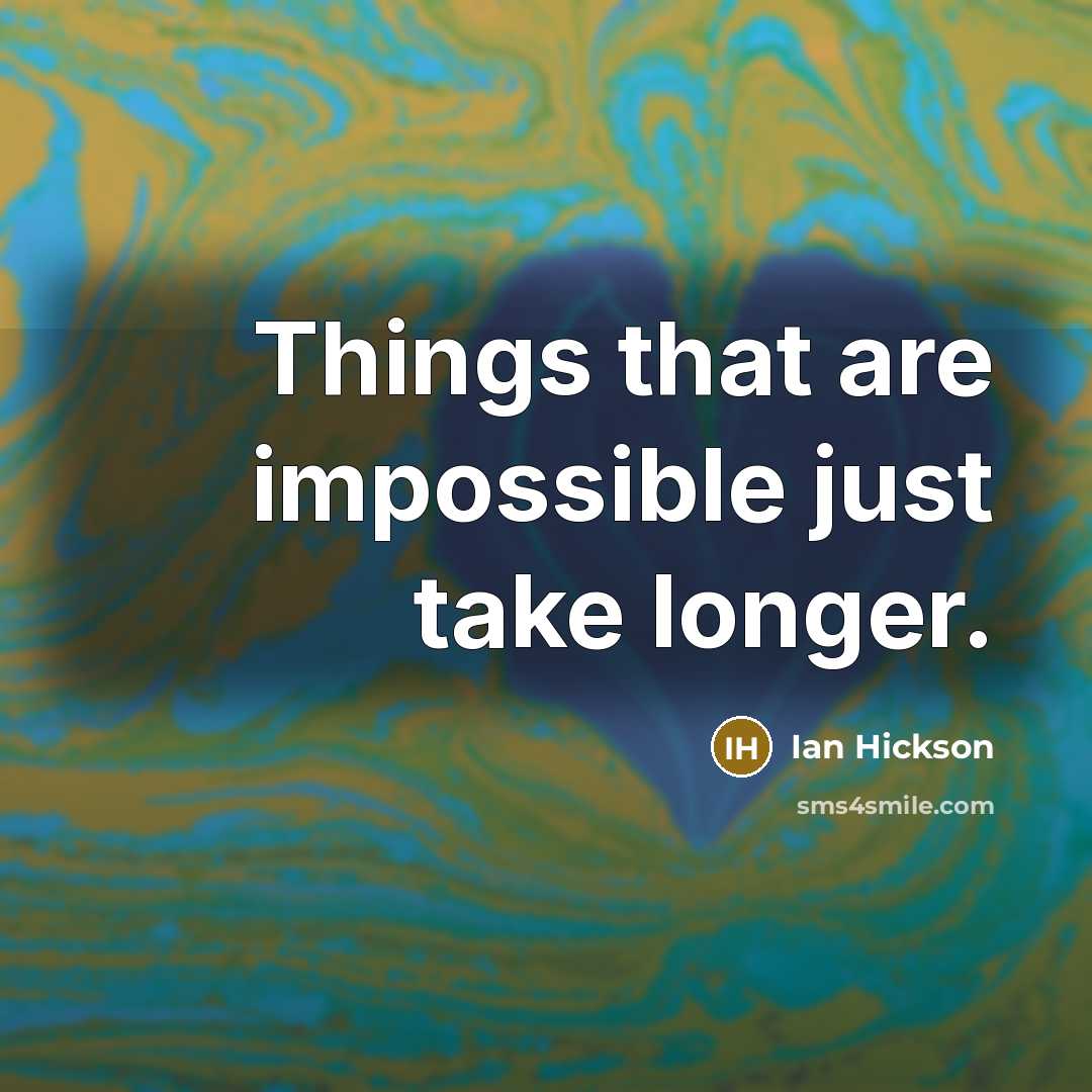 “Things that are impossible just take longer.…” quote by Ian Hickson