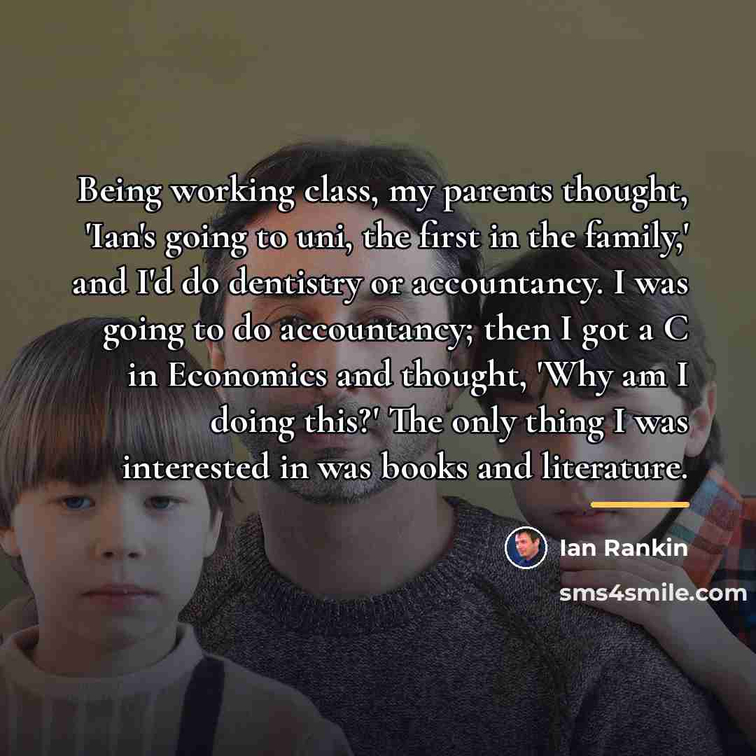“Being working class, my parents thought, 'Ian's going to uni,…” quote by Ian Rankin