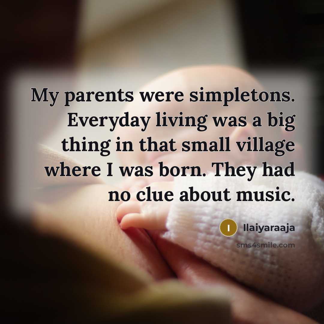 “My parents were simpletons. Everyday living was a big thing…” quote by Ilaiyaraaja