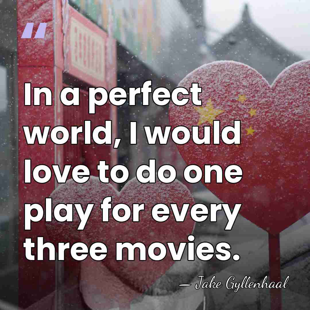 In a perfect world, I would love to do one play for&hellip; - Jake Gyllenhaal