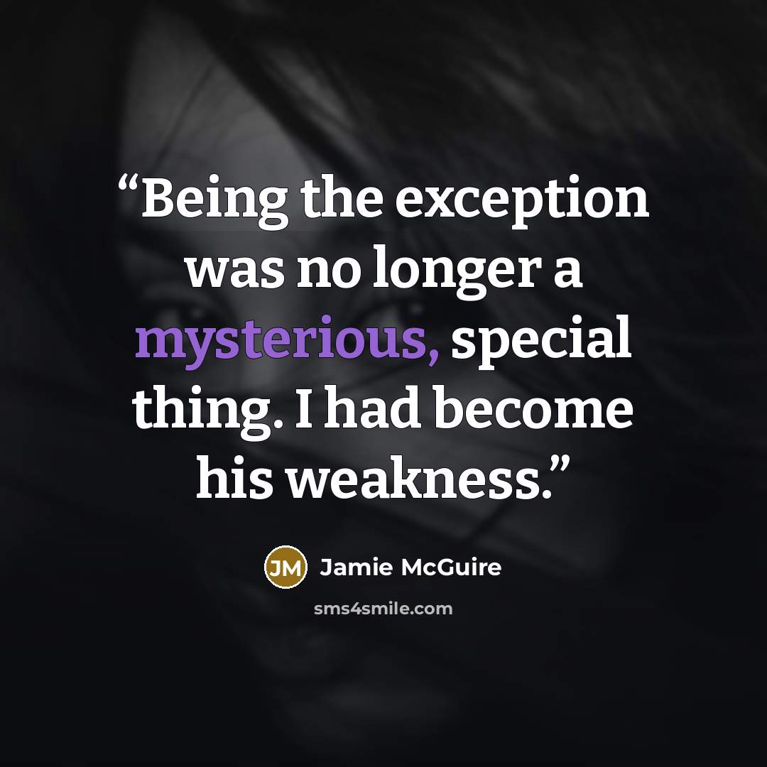 “Being the exception was no longer a mysterious, special thing. I had become his weakness.” quote by Jamie McGuire