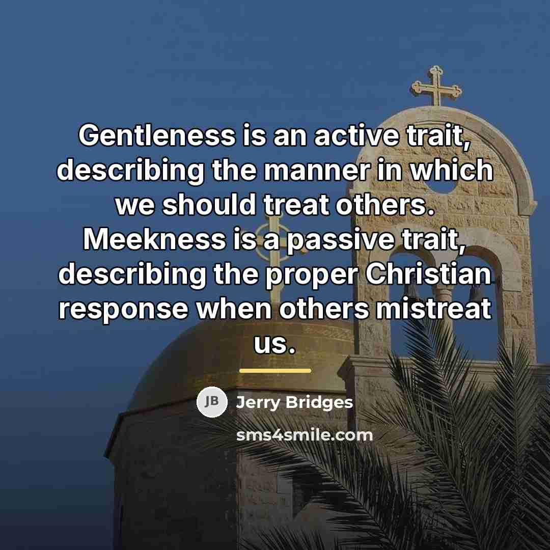 “Gentleness is an active trait, describing the manner in which…” quote by Jerry Bridges