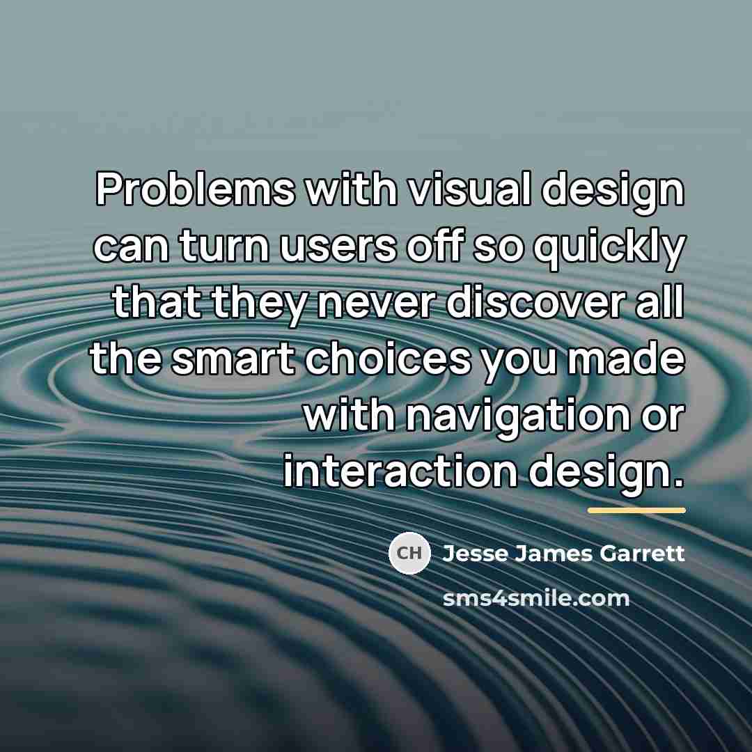“Problems with visual design can turn users off so quickly…” quote by Jesse James Garrett