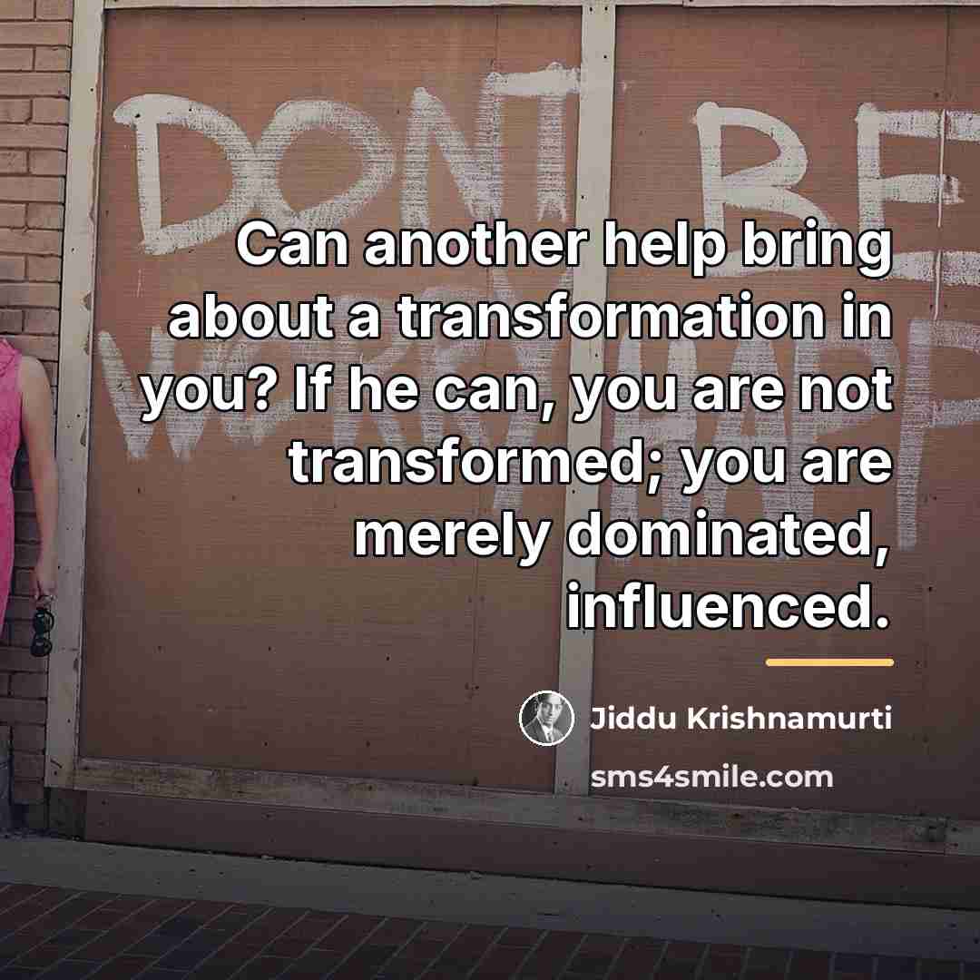 “Can another help bring about a transformation in you? If…” quote by Jiddu Krishnamurti