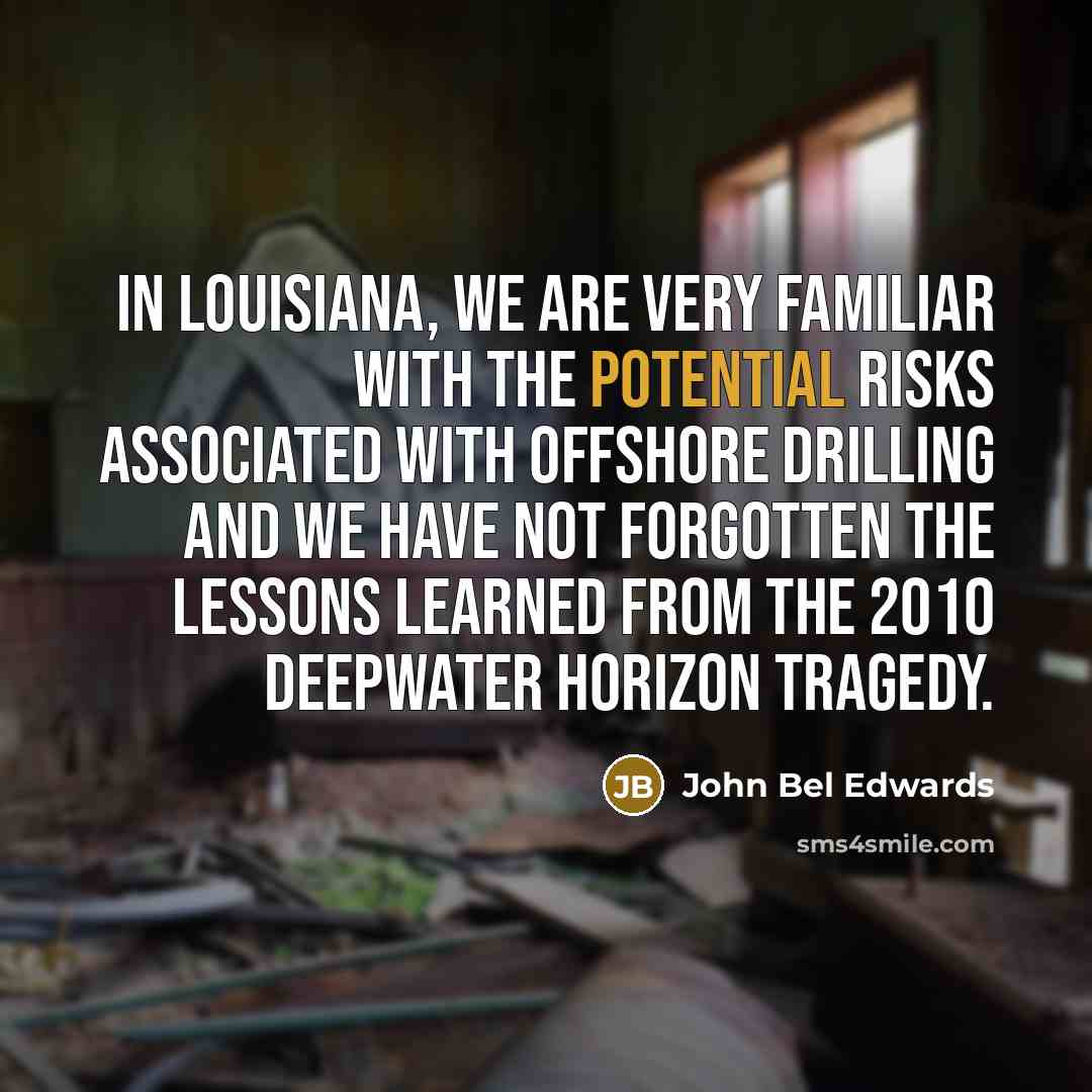 “In Louisiana, we are very familiar with the potential risks…” quote by John Bel Edwards