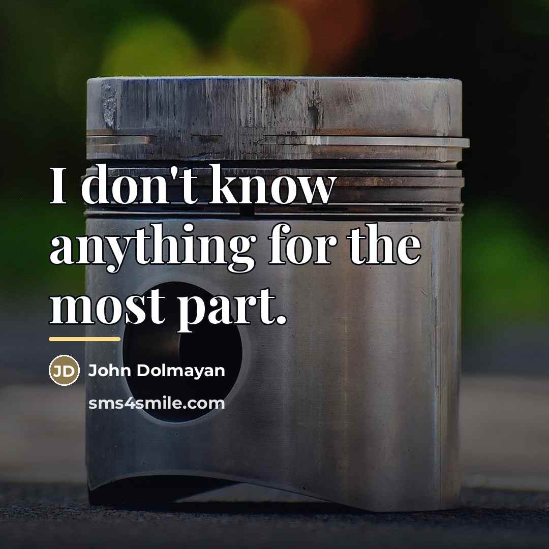 “I don't know anything for the most part.…” quote by John Dolmayan