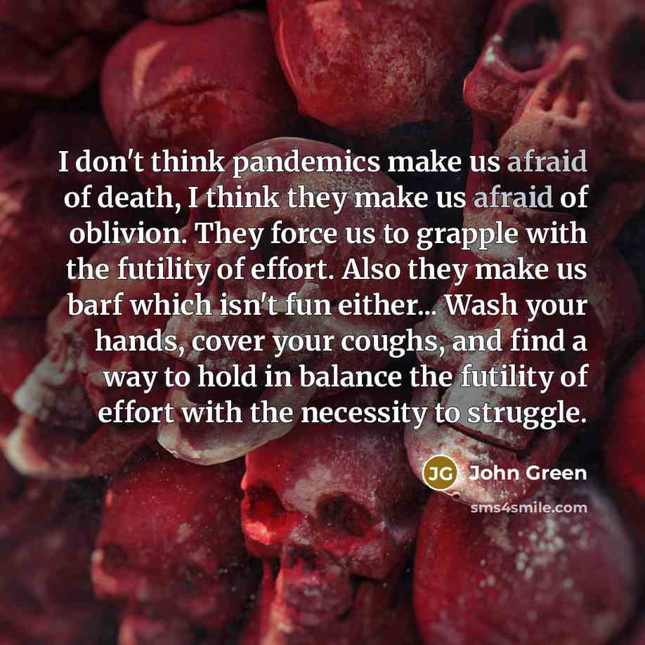 “I don't think pandemics make us afraid of death, I…” quote by John Green