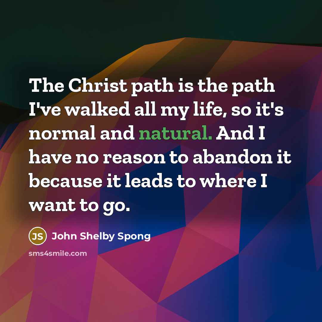 “The Christ path is the path I've walked all my…” quote by John Shelby Spong