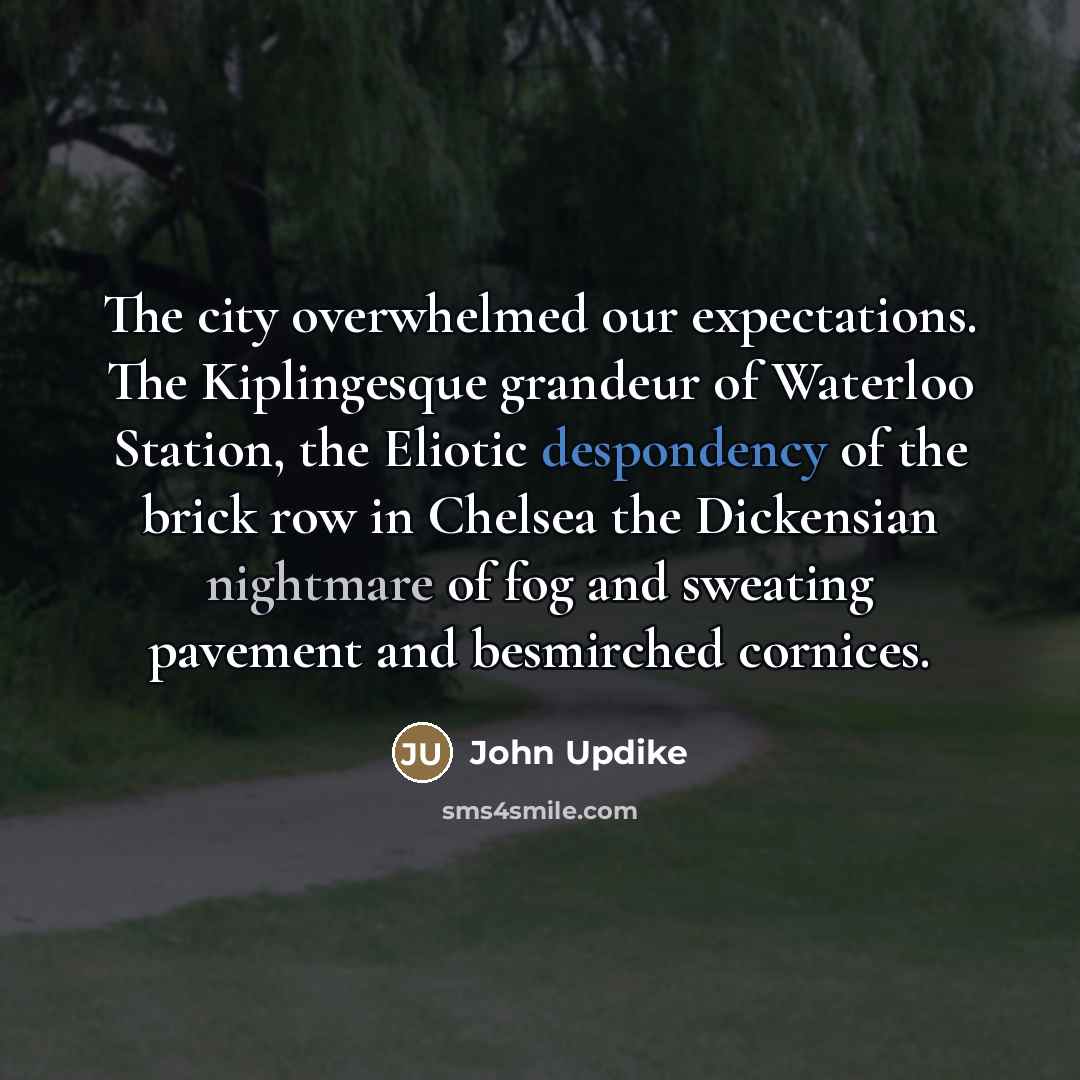 “The city overwhelmed our expectations. The Kiplingesque grandeur of Waterloo…” quote by John Updike