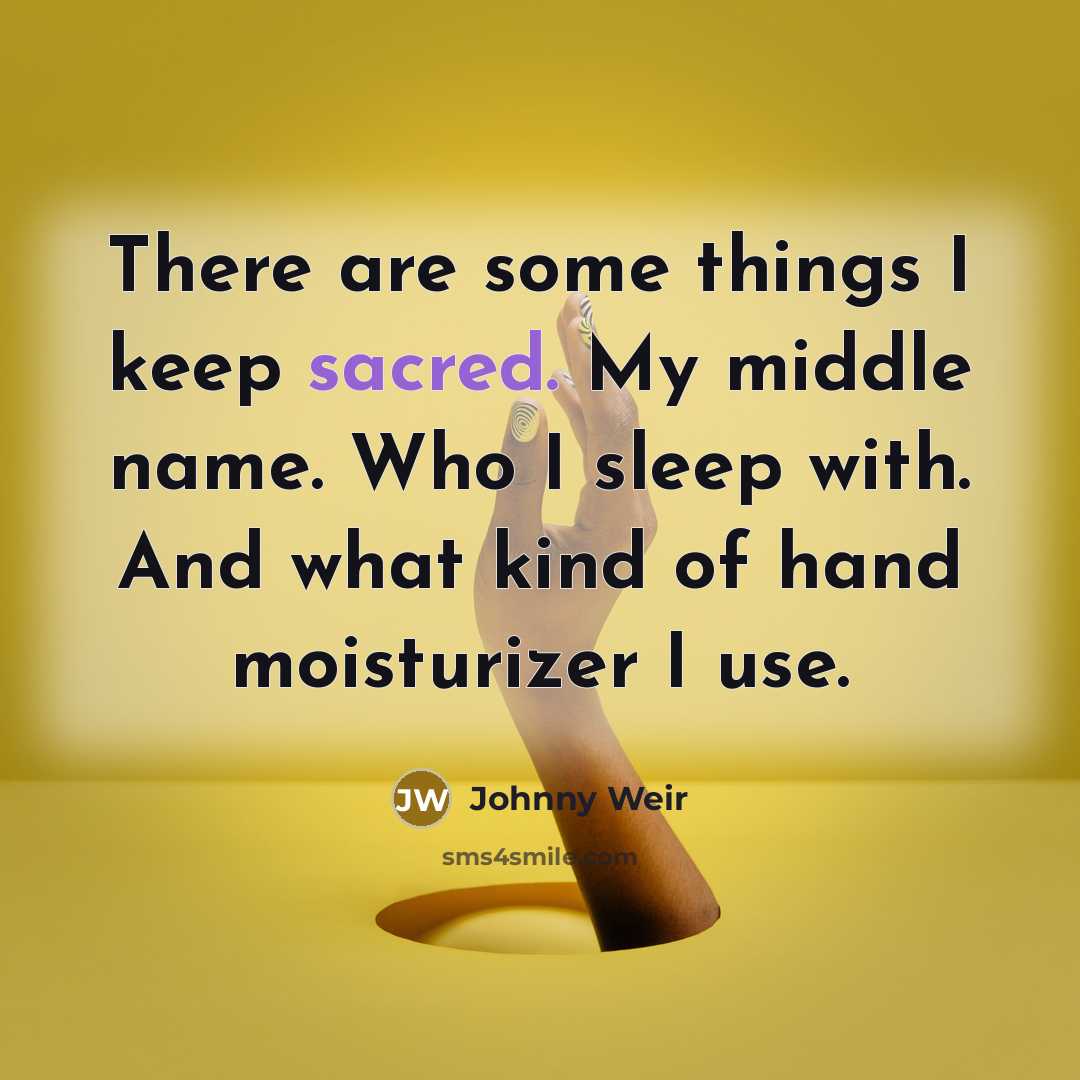 “There are some things I keep sacred. My middle name. Who I sleep with. And what kind of hand moisturizer I use.” quote by Johnny Weir