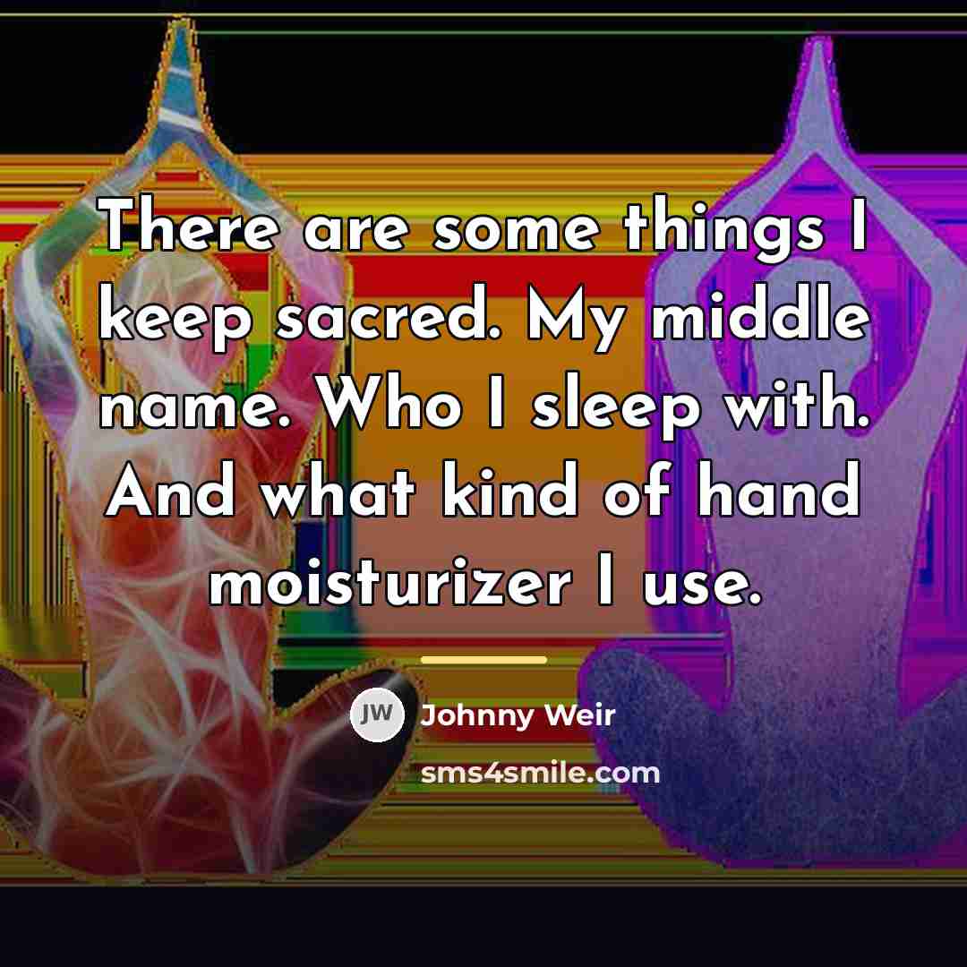 “There are some things I keep sacred. My middle name.…” quote by Johnny Weir
