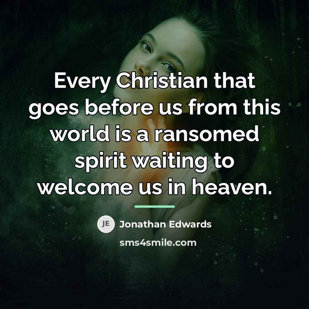 “Every Christian that goes before us from this world is…” quote by Jonathan Edwards