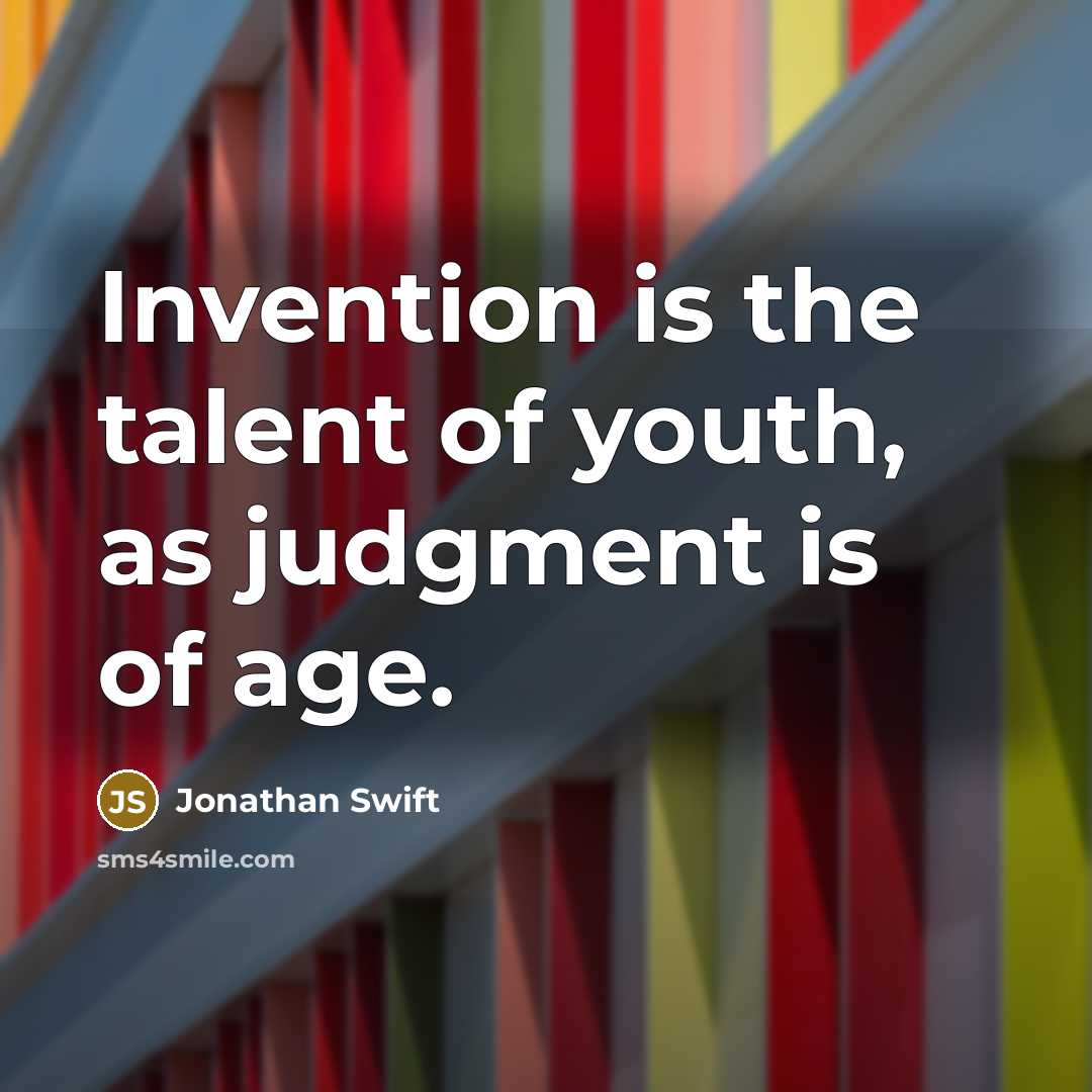 “Invention is the talent of youth, as judgment is of…” quote by Jonathan Swift