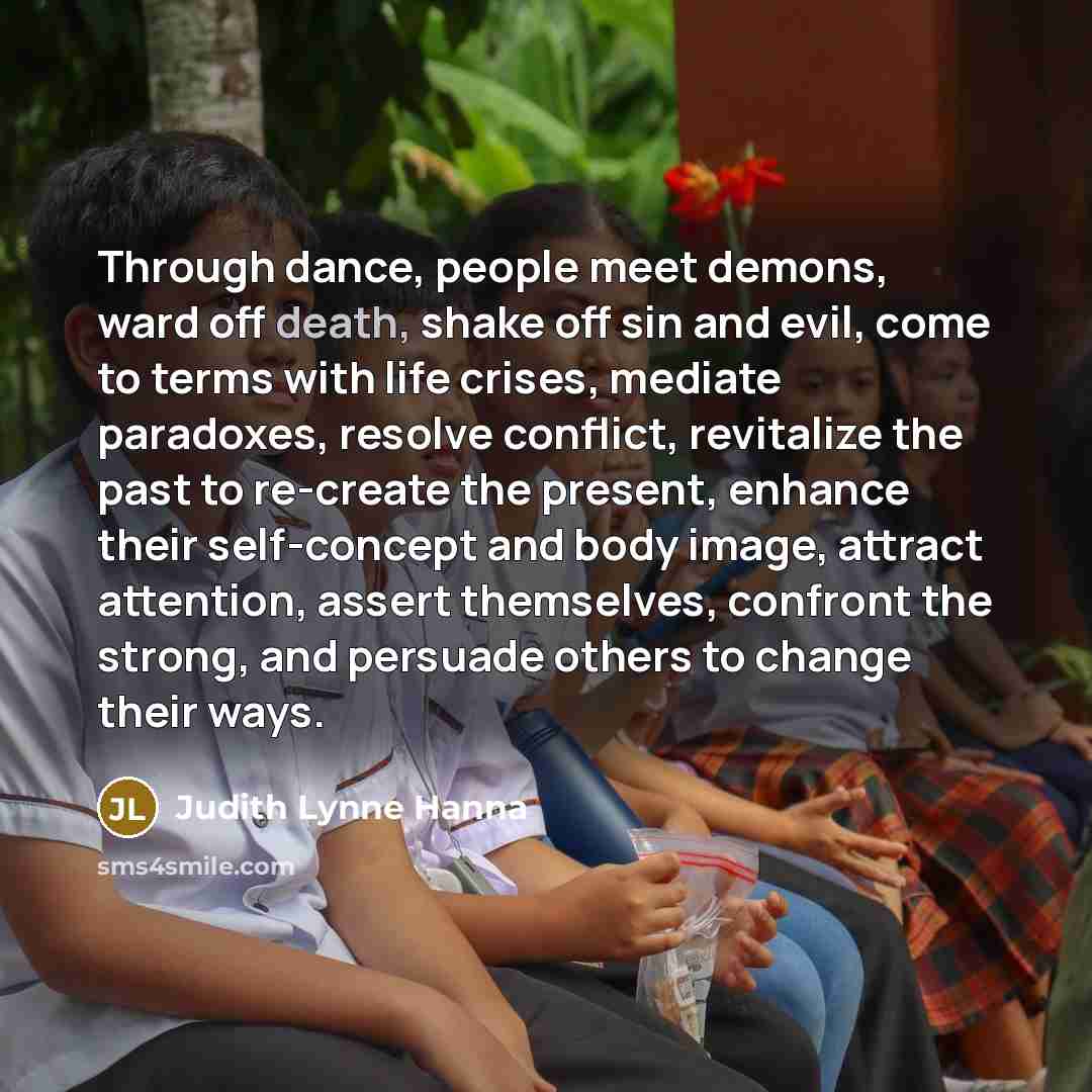 “Through dance, people meet demons, ward off death, shake off…” quote by Judith Lynne Hanna
