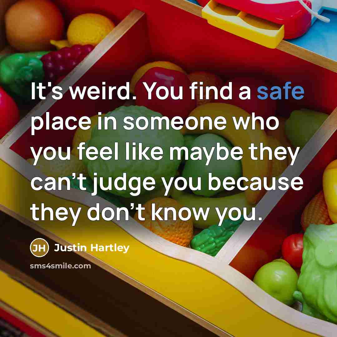 “It's weird. You find a safe place in someone who…” quote by Justin Hartley