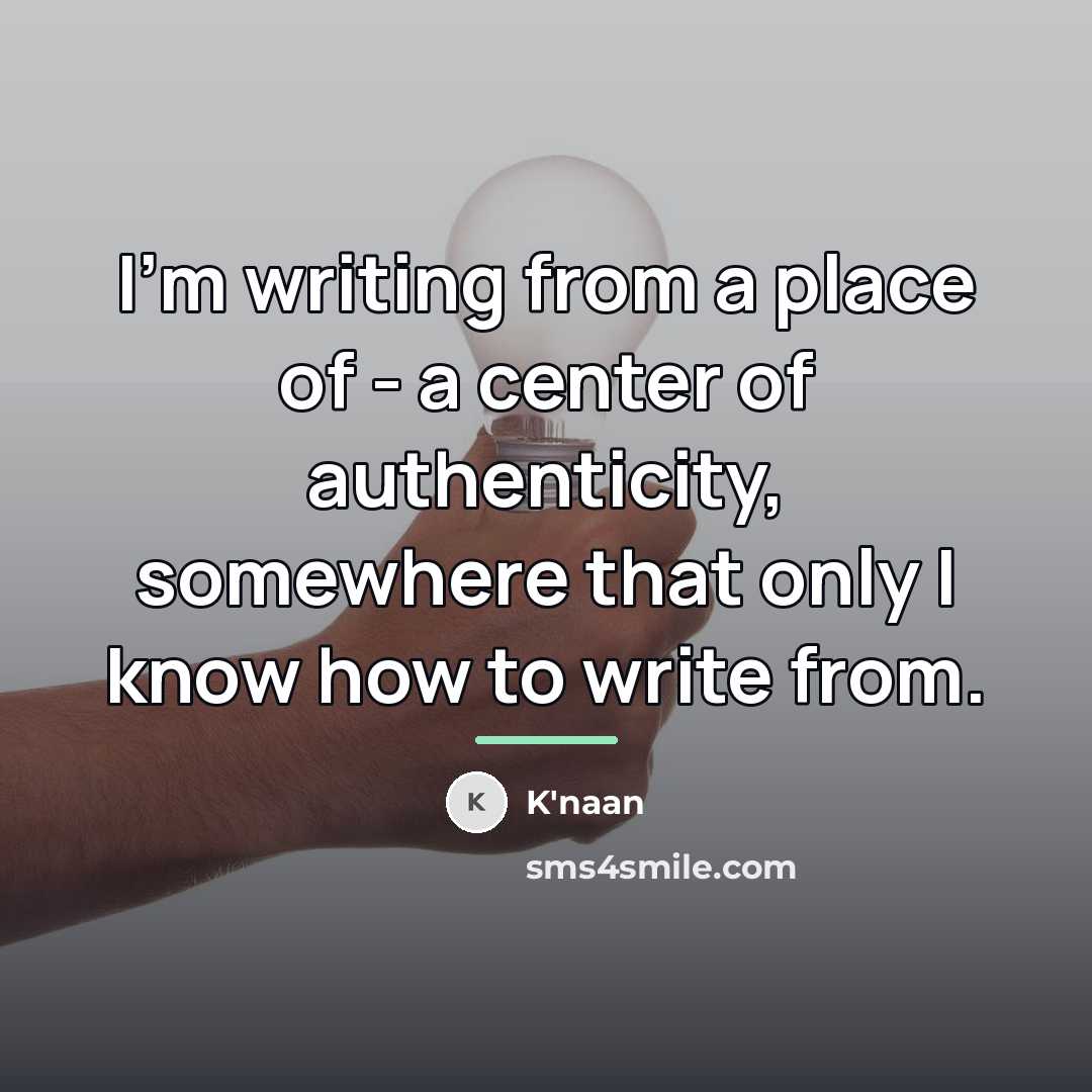 “I'm writing from a place of - a center of…” quote by K'naan