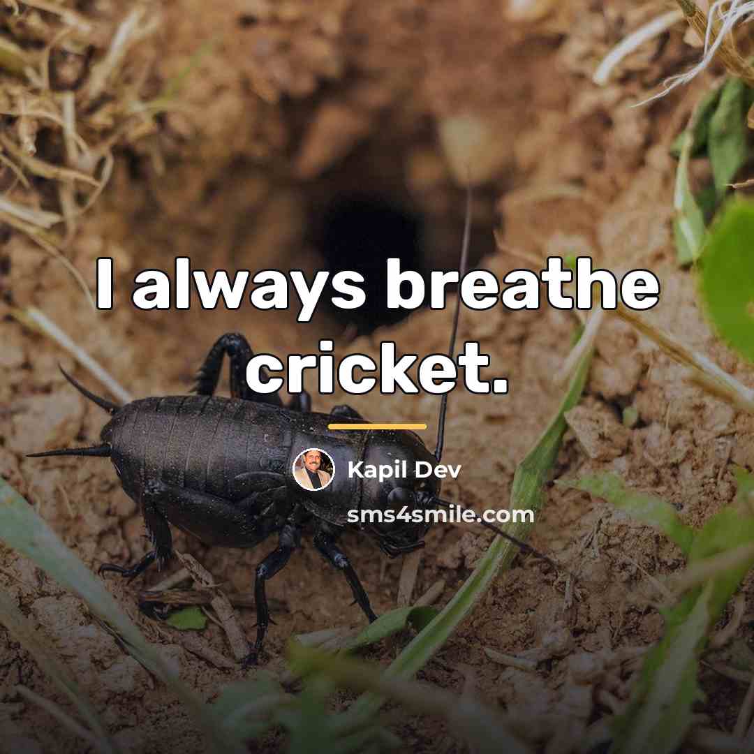“I always breathe cricket.…” quote by Kapil Dev