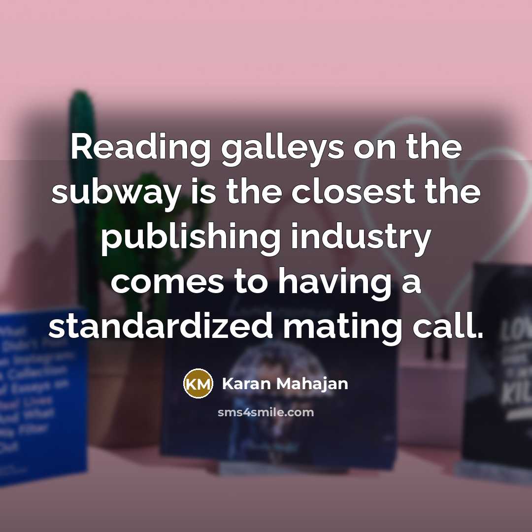 “Reading galleys on the subway is the closest the publishing…” quote by Karan Mahajan