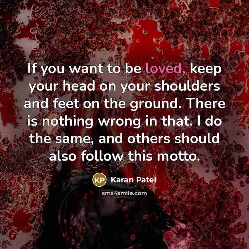 “If you want to be loved, keep your head on…” quote by Karan Patel