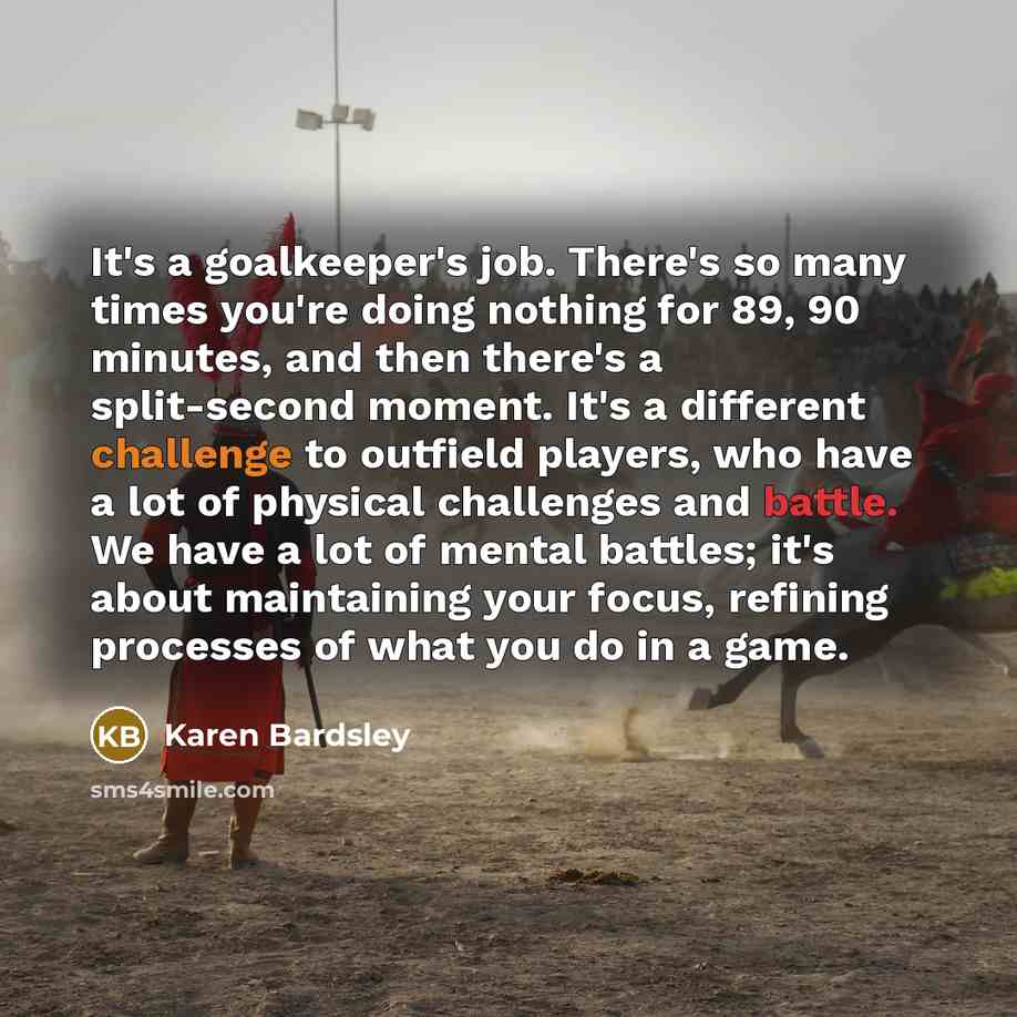 “It's a goalkeeper's job. There's so many times you're doing…” quote by Karen Bardsley