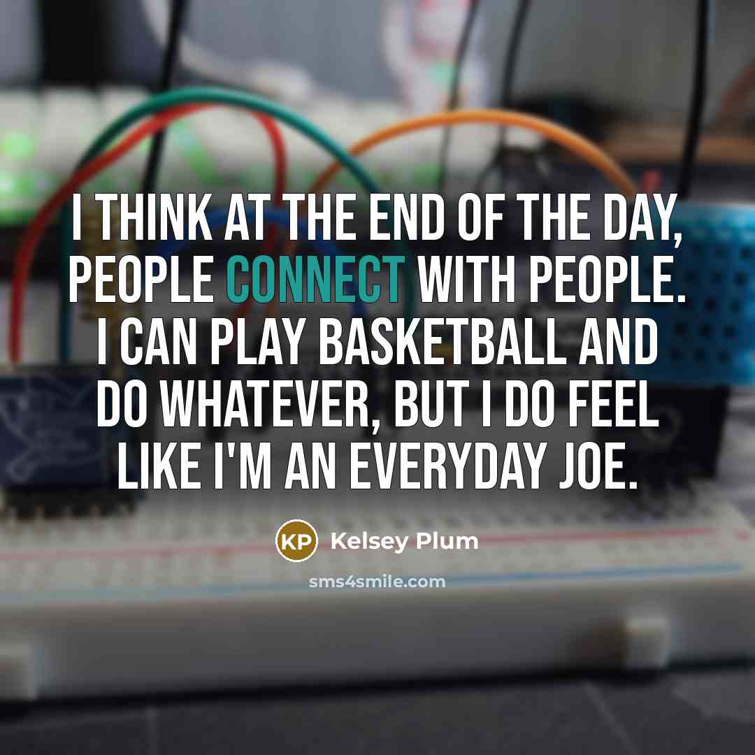 “I think at the end of the day, people connect…” quote by Kelsey Plum